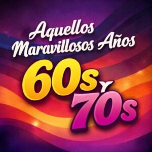 AQUELOS MARAVILLOSOS AÑOS 60s Y 70s